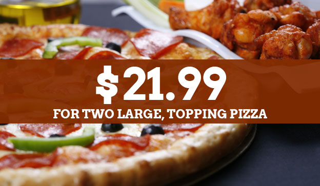 For Two Large, Two-Topping Pizzas